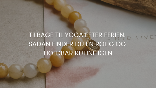 Tilbage til yoga efter ferien – sådan finder du en rolig og holdbar rutine igen